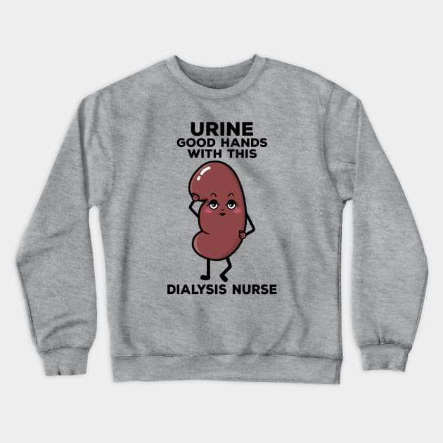 Cute Dialysis Nurse Urine Good Hands Pun Crewneck Sweatshirt by MedleyDesigns67